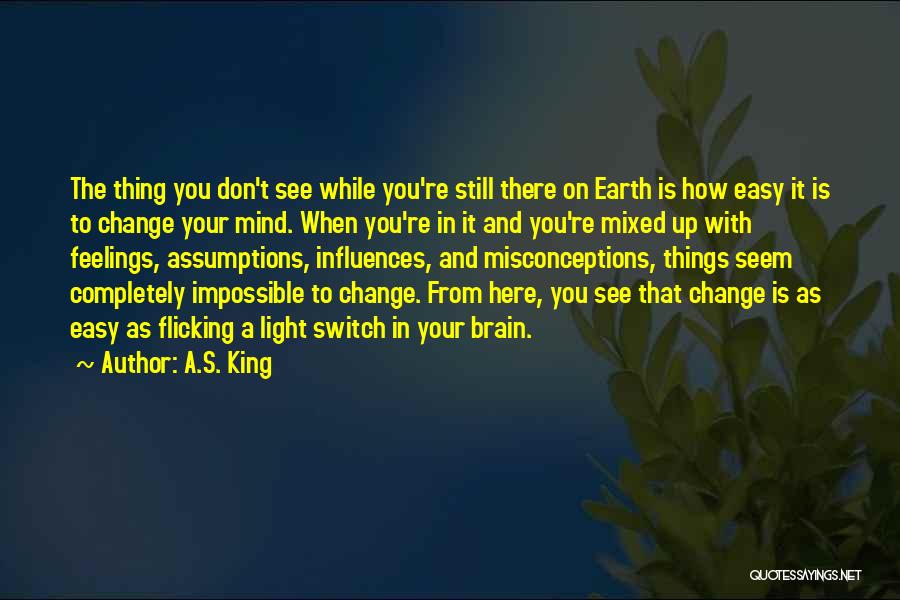 Don't Change Your Mind Quotes By A.S. King