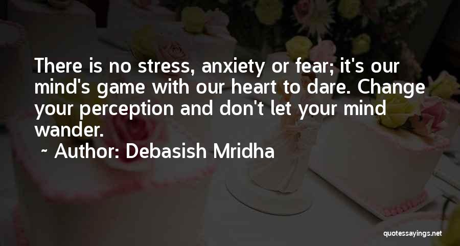 Don't Change Your Mind Quotes By Debasish Mridha