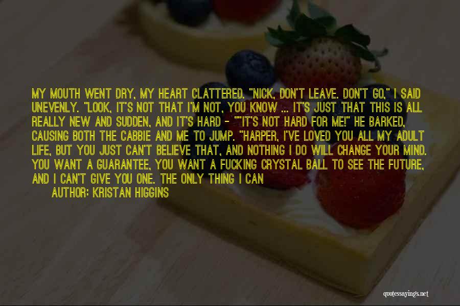 Don't Change Your Mind Quotes By Kristan Higgins