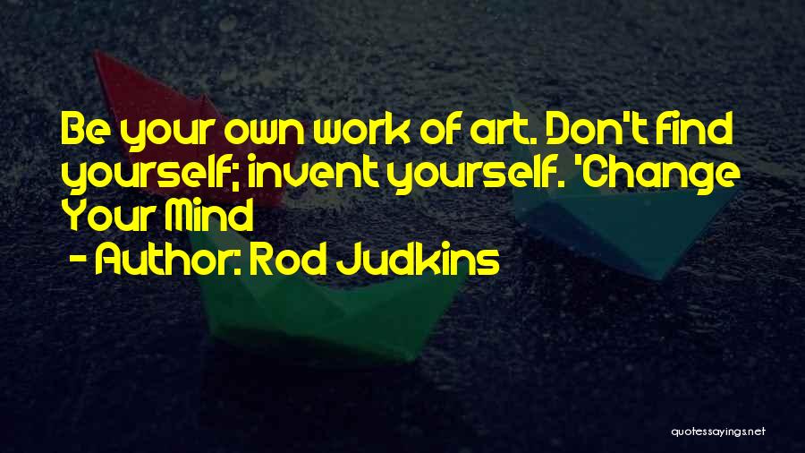 Don't Change Your Mind Quotes By Rod Judkins