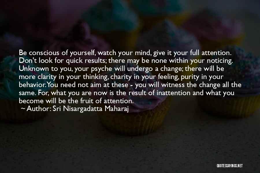 Don't Change Your Mind Quotes By Sri Nisargadatta Maharaj