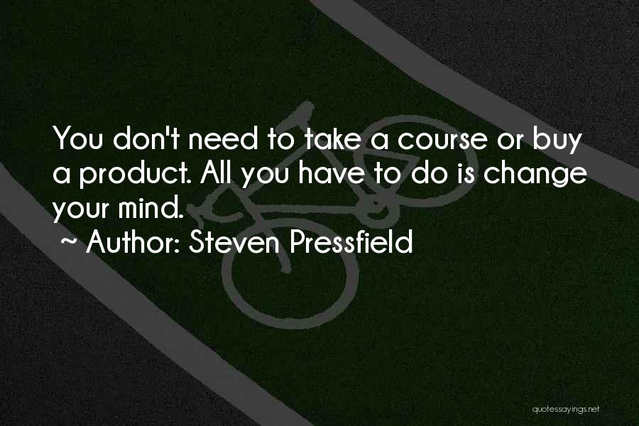 Don't Change Your Mind Quotes By Steven Pressfield