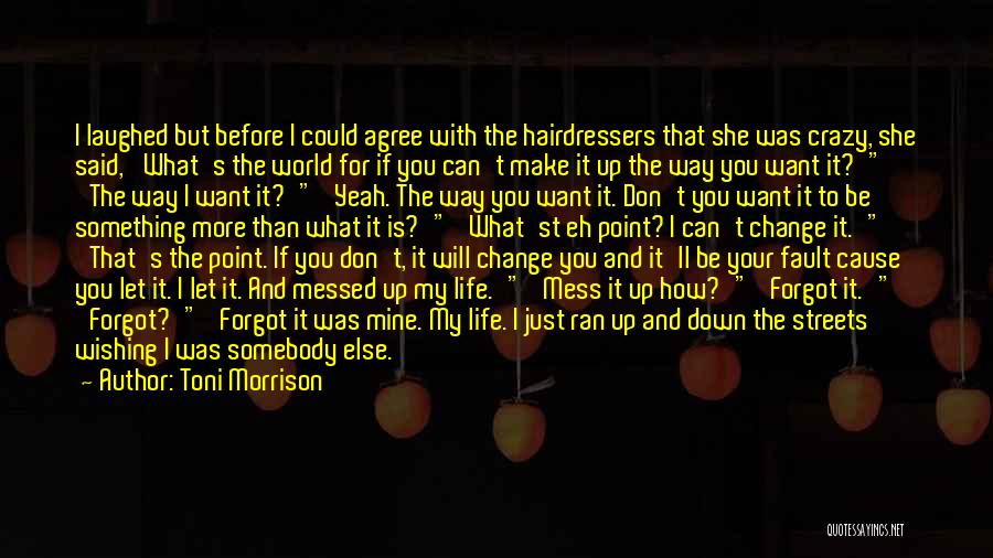 Don't Change Yourself For Someone Else Quotes By Toni Morrison