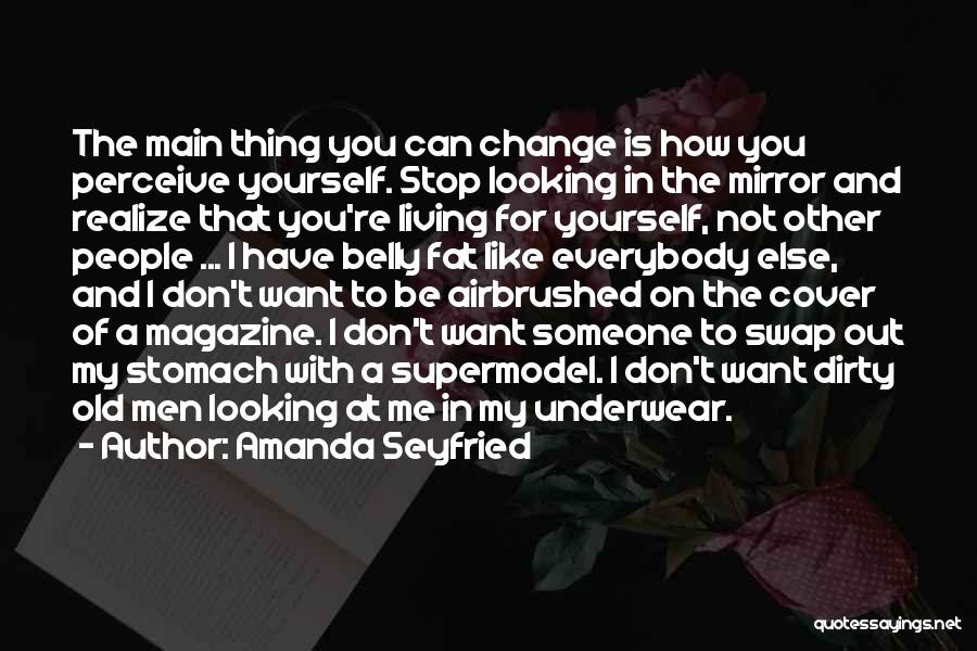 Don't Change Yourself Quotes By Amanda Seyfried