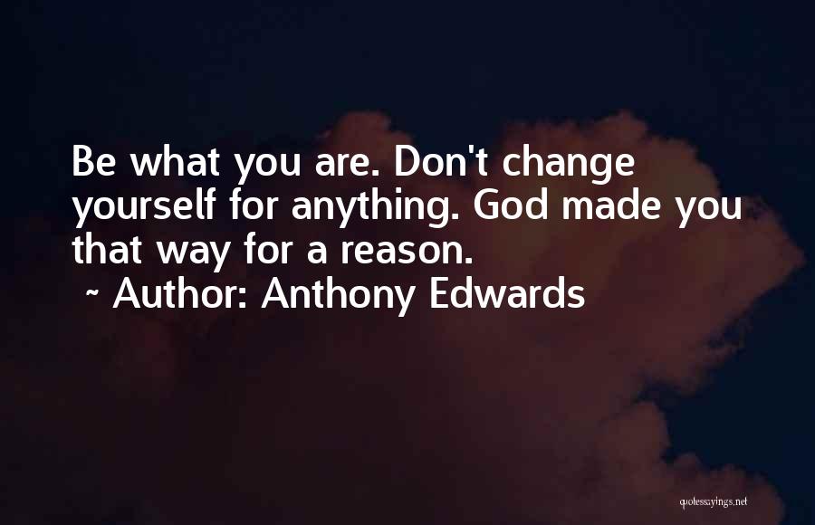 Don't Change Yourself Quotes By Anthony Edwards