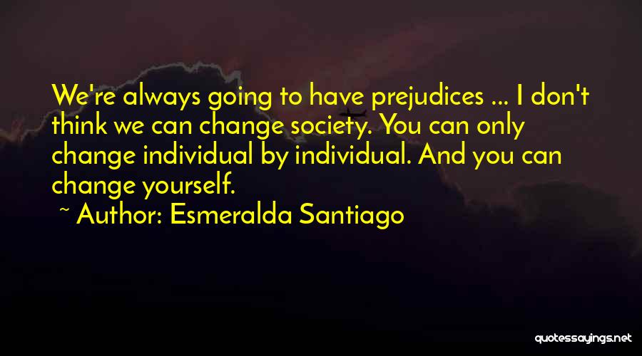 Don't Change Yourself Quotes By Esmeralda Santiago