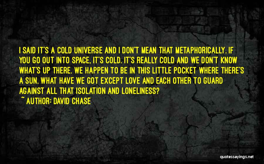 Don't Chase Love Quotes By David Chase