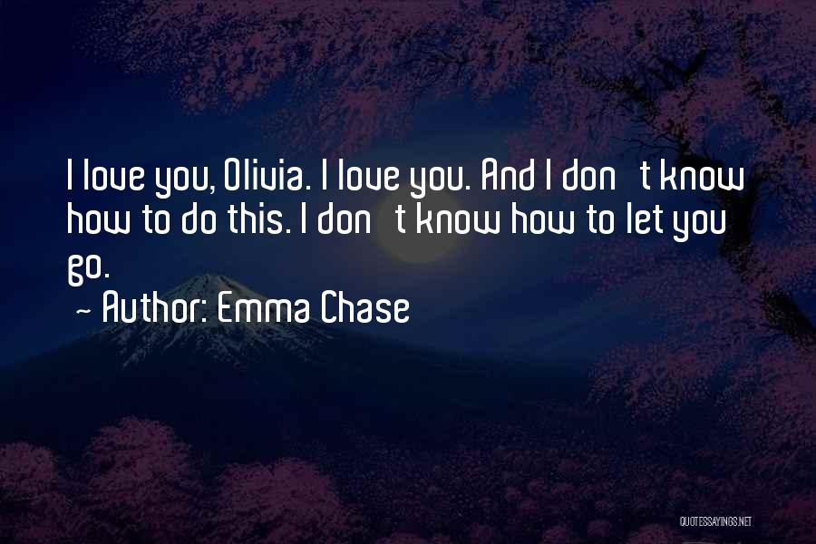 Don't Chase Love Quotes By Emma Chase