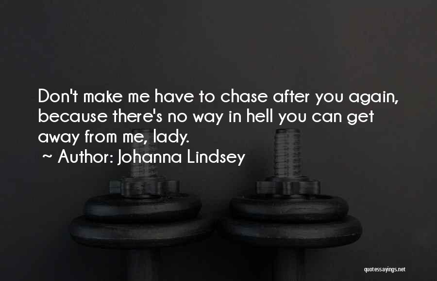 Don't Chase Love Quotes By Johanna Lindsey