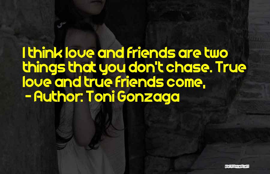 Don't Chase Love Quotes By Toni Gonzaga