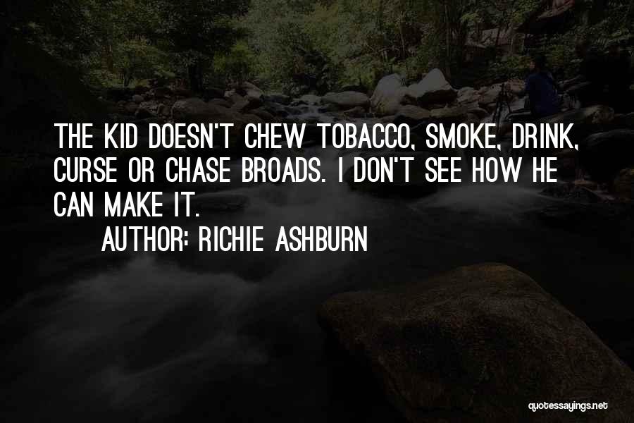 Don't Chew Tobacco Quotes By Richie Ashburn