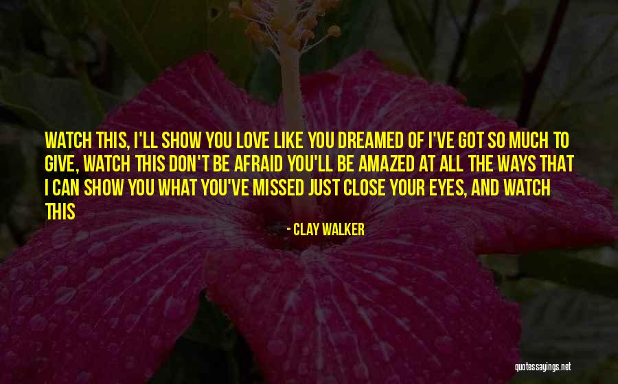 Don't Close Your Eyes Quotes By Clay Walker