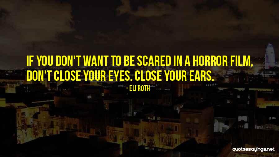 Don't Close Your Eyes Quotes By Eli Roth