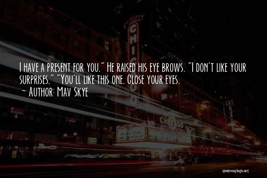 Don't Close Your Eyes Quotes By Mav Skye