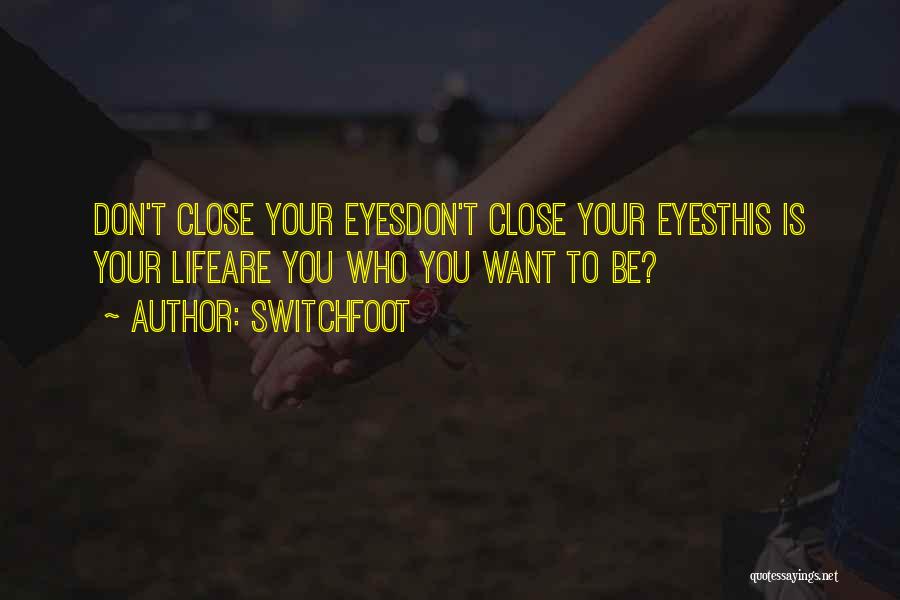 Don't Close Your Eyes Quotes By Switchfoot