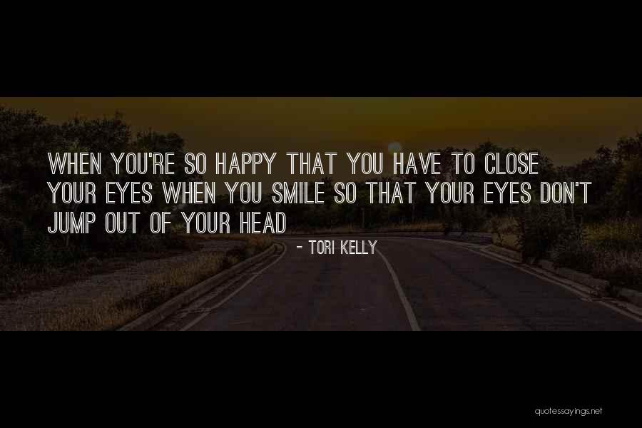 Don't Close Your Eyes Quotes By Tori Kelly