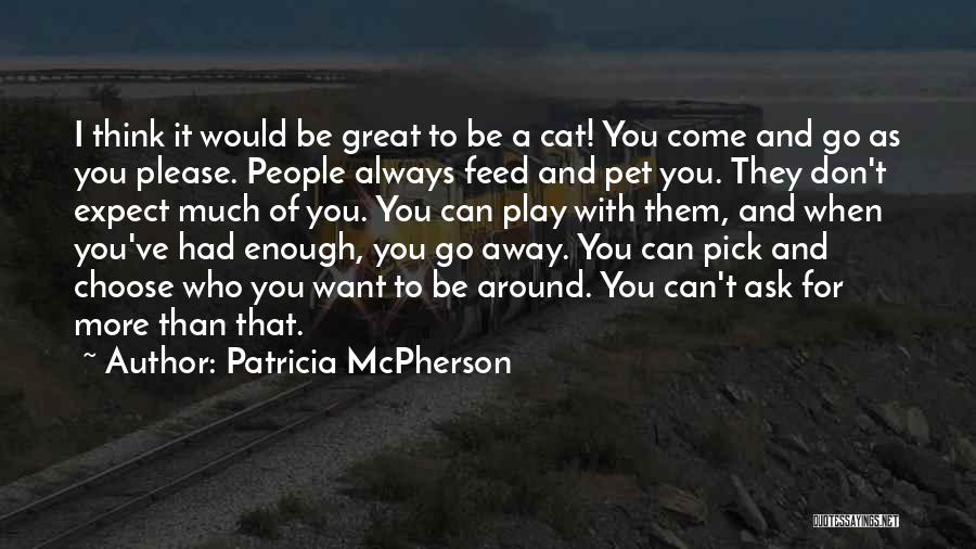 Don't Come And Go As You Please Quotes By Patricia McPherson