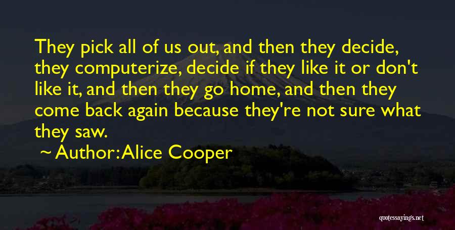 Don't Come Back Again Quotes By Alice Cooper