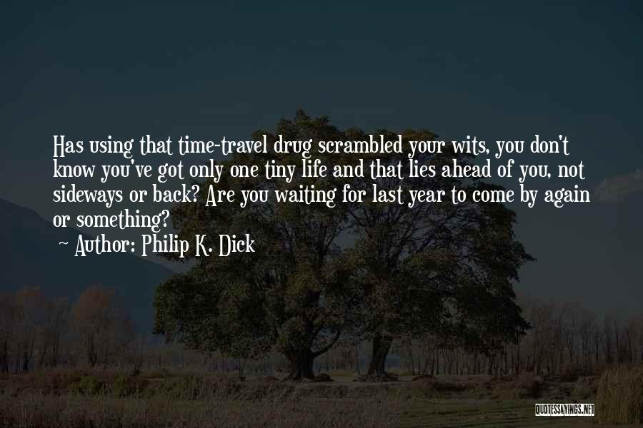 Don't Come Back Again Quotes By Philip K. Dick