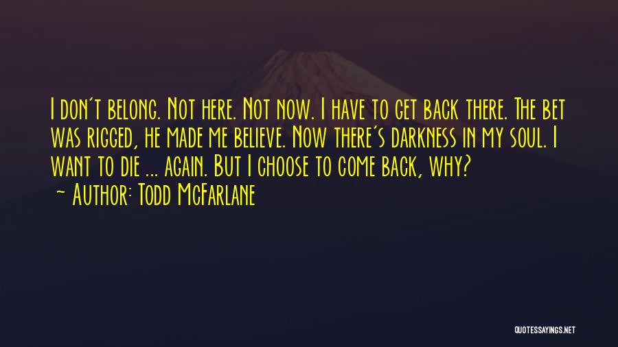 Don't Come Back Again Quotes By Todd McFarlane
