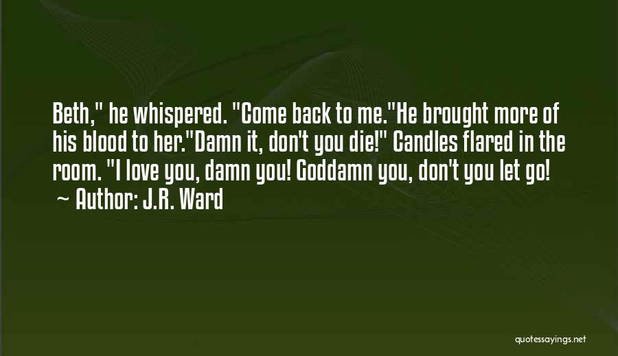Don't Come Back Love Quotes By J.R. Ward