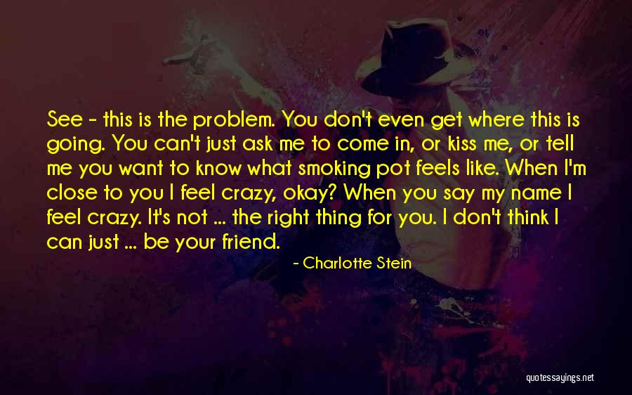 Don't Come Close To Me Quotes By Charlotte Stein Don't Come Close To Me Quotes By Charlotte Stein