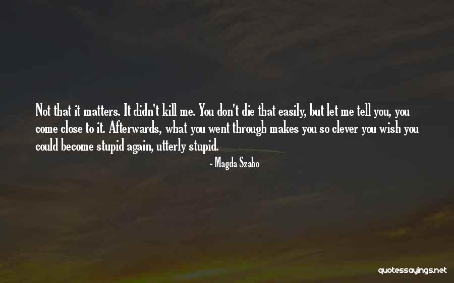 Don't Come Close To Me Quotes By Magda Szabo Don't Come Close To Me Quotes By Magda Szabo