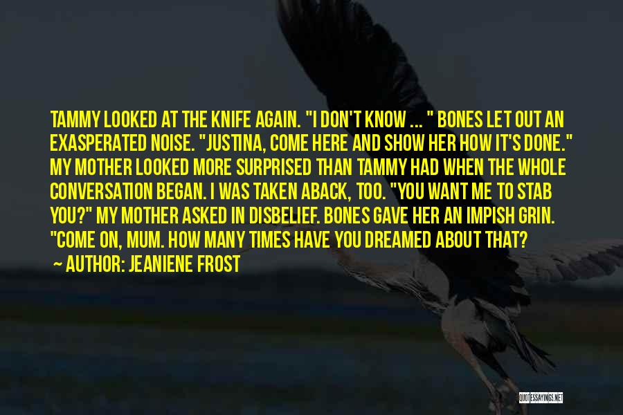 Don't Come To Me Again Quotes By Jeaniene Frost