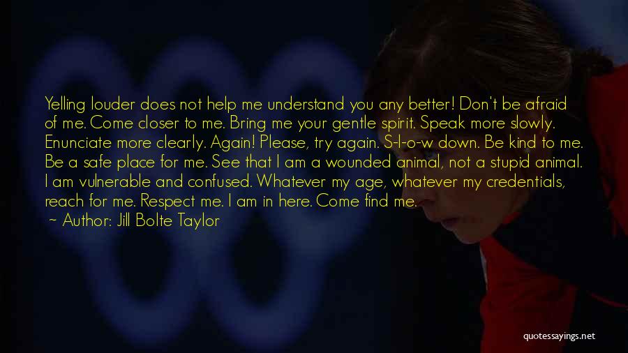 Don't Come To Me Again Quotes By Jill Bolte Taylor