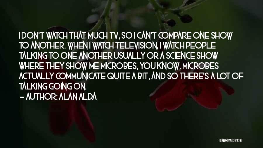 Don't Compare Me To You Quotes By Alan Alda