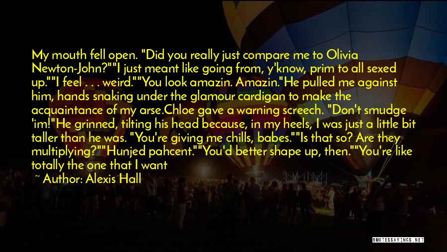 Don't Compare Me To You Quotes By Alexis Hall