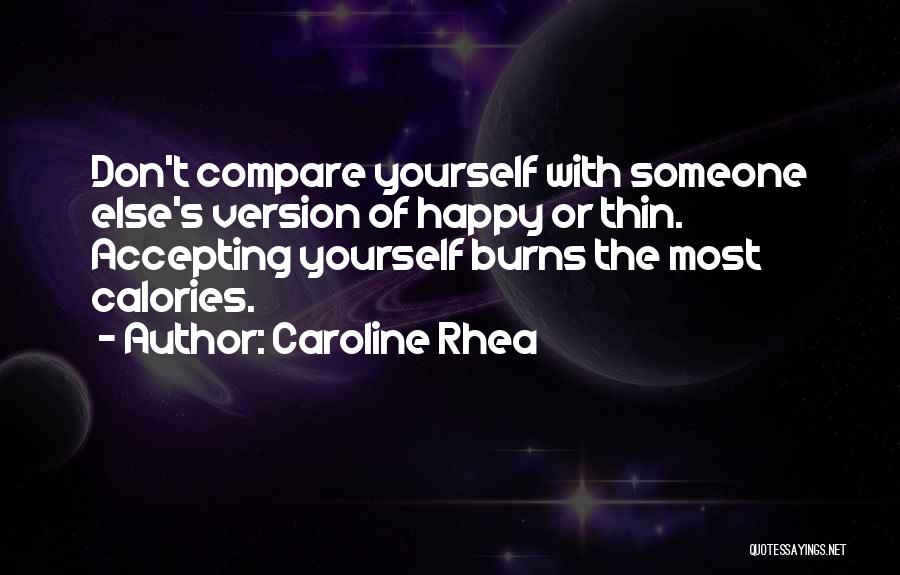 Don't Compare Me To You Quotes By Caroline Rhea