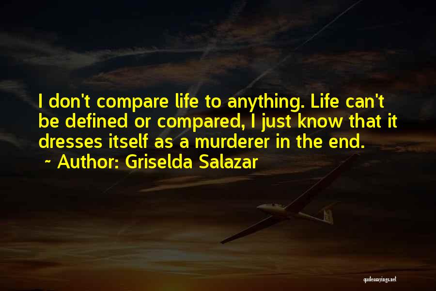 Don't Compare Me To You Quotes By Griselda Salazar