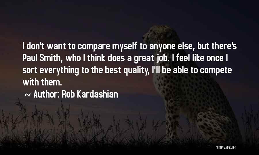 Don't Compare Me To You Quotes By Rob Kardashian
