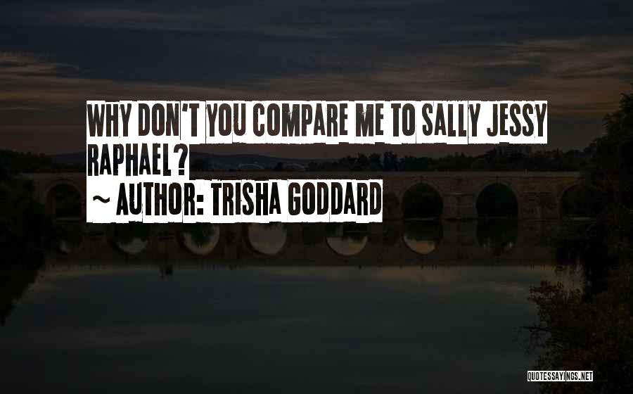 Don't Compare Me To You Quotes By Trisha Goddard