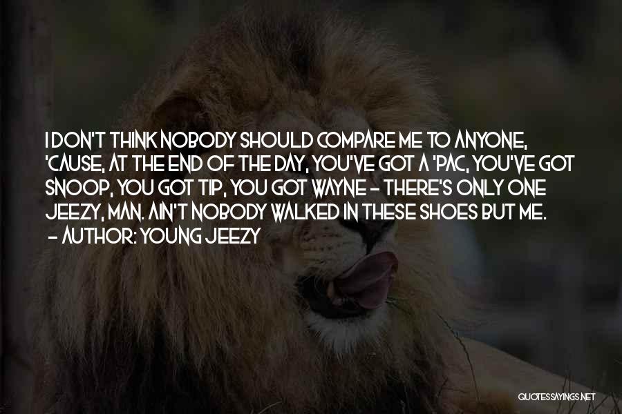 Don't Compare Me To You Quotes By Young Jeezy