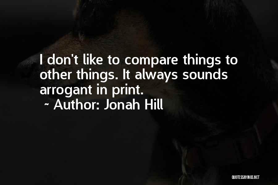 Don't Compare Us Quotes By Jonah Hill