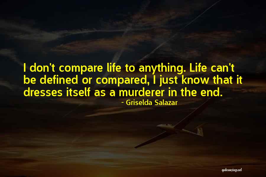 Don't Compare Yourself To Me Ever Quotes By Griselda Salazar