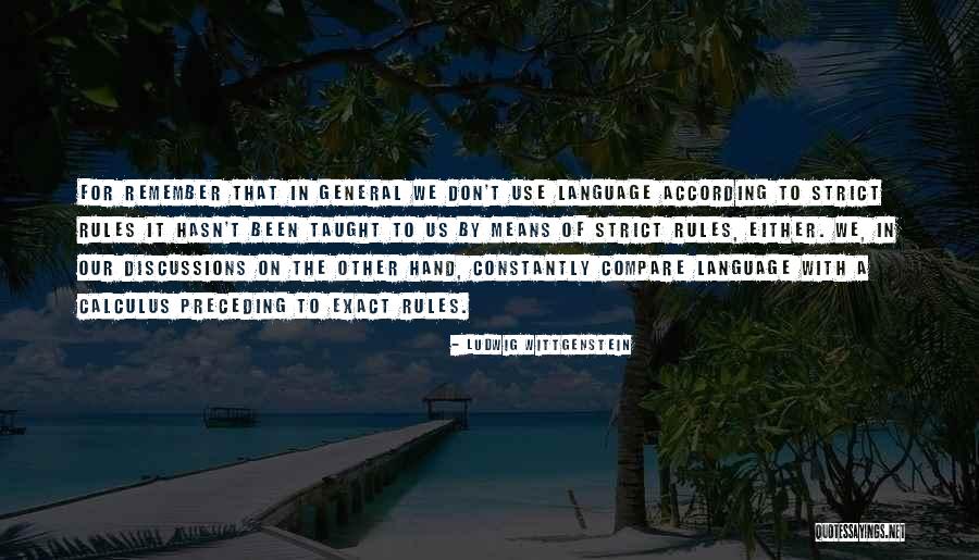 Don't Compare Yourself To Me Ever Quotes By Ludwig Wittgenstein