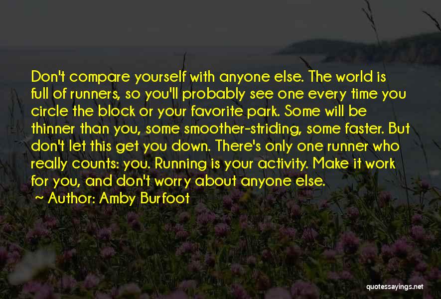Don't Compare Yourself With Anyone In This World Quotes By Amby Burfoot