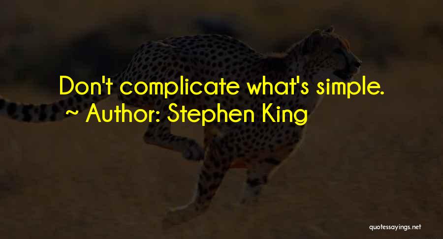 Don't Complicate Things Quotes By Stephen King