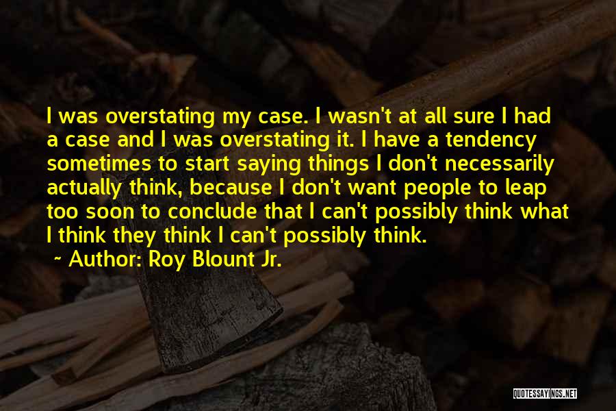 Don't Conclude Quotes By Roy Blount Jr.