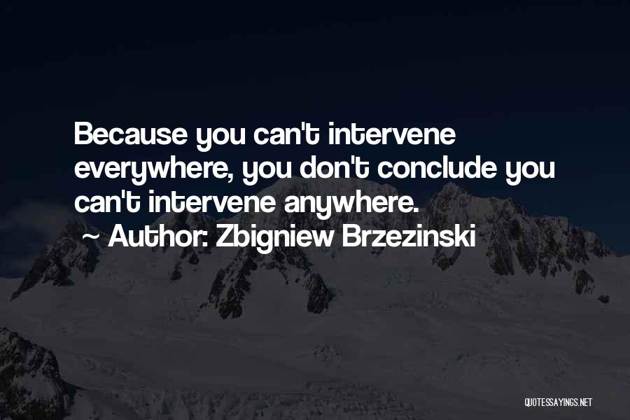 Don't Conclude Quotes By Zbigniew Brzezinski