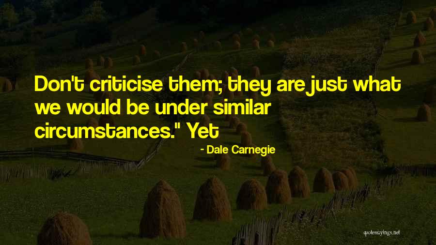 Don't Criticise Me Quotes By Dale Carnegie Don't Criticise Me Quotes By Dale Carnegie