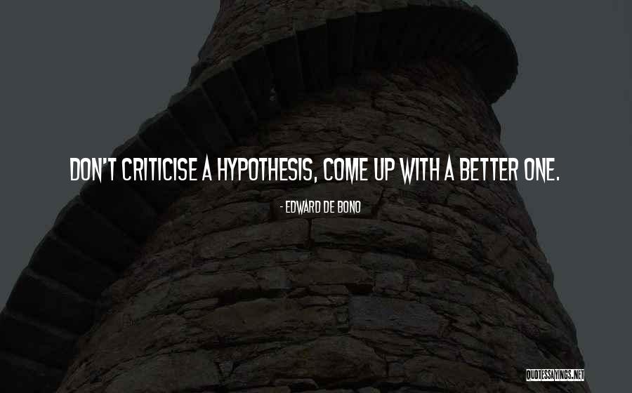 Don't Criticise Me Quotes By Edward De Bono Don't Criticise Me Quotes By Edward De Bono