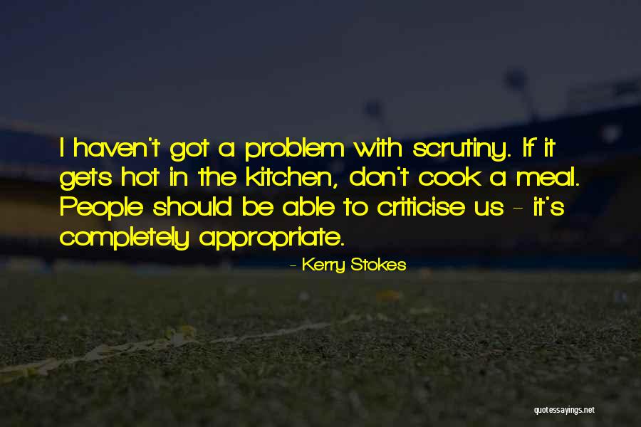 Don't Criticise Me Quotes By Kerry Stokes Don't Criticise Me Quotes By Kerry Stokes