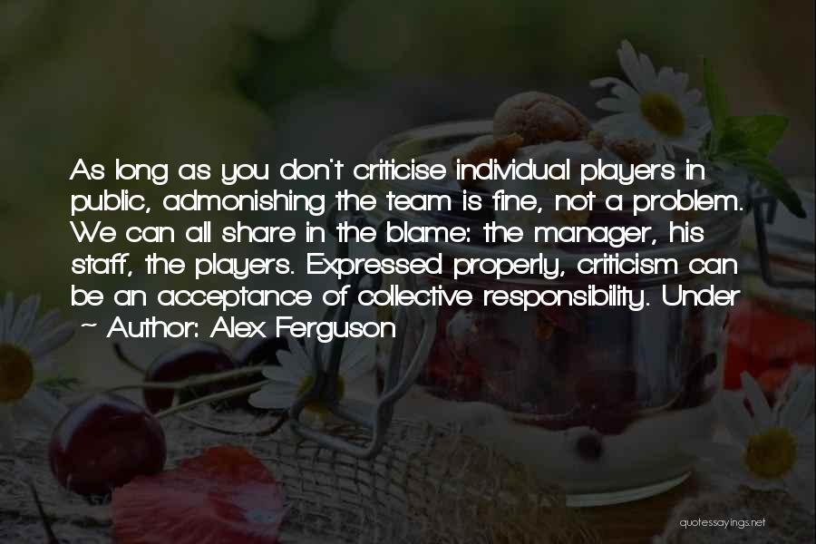 Don't Criticise Others Quotes By Alex Ferguson
