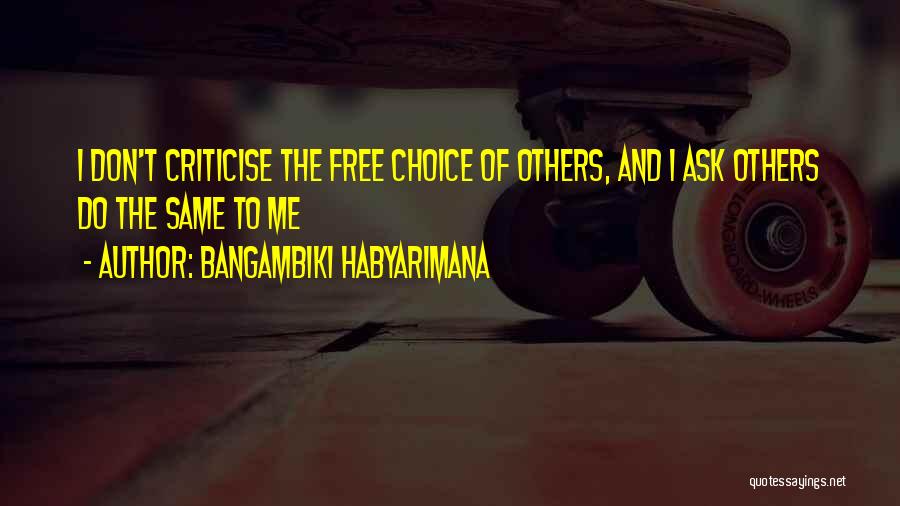 Don't Criticise Others Quotes By Bangambiki Habyarimana