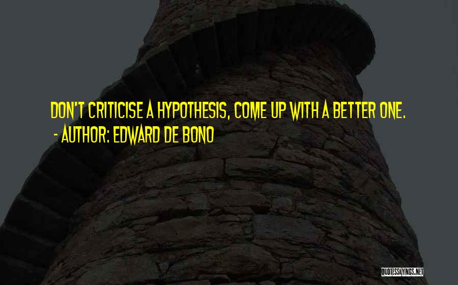 Don't Criticise Others Quotes By Edward De Bono