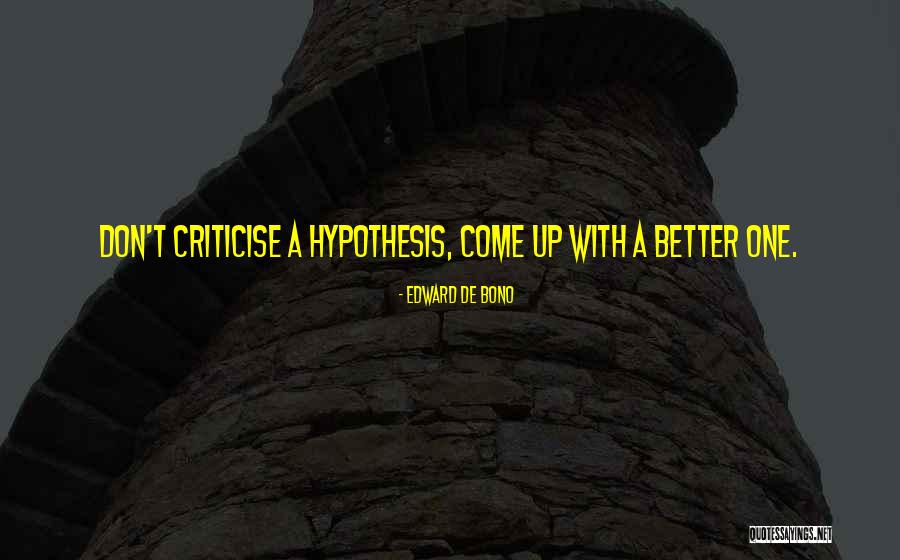 Don't Criticise Others Quotes By Edward De Bono